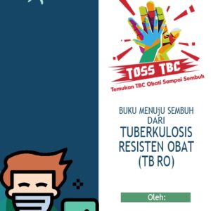 Buku Menuju Sembuh Dari Tuberkulosis Resisten Obat (TB RO), 50 hlm (full color), Penulis: Sri Arini Winarti, Dkk