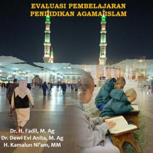 KONSEP DAN IMPLEMENTASI EVALUASI PEMBELAJARAN PENDIDIKAN AGAMA ISLAM, Penulis: Dr. H. Fadil, M. Ag; Dr. Dewi Evi Anita, M. Ag;  H. Kamalun Ni’am, MM, Editor : Ari Setiawan, Nuta Media, Yogyakarta Ukuran. 15,5 x 23 Halaman: 96 + viii  Cetakan  : Januari 2023, ISBN : 978-623-8126-25-5 (EPUB)