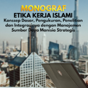 Etika Kerja Islami Konsep Dasar, Pengukuran, Penelitian  dan Integrasinya dengan Manajemen Sumber Daya Manusia Strategis, Penulis     : Willson Gustiawan,  Nuta Media, Yogyakarta Ukuran. 15,5 x 23 Halaman 112 + vi   Cetakan 	: April 2023, ISBN : 978-623-8126-52-1