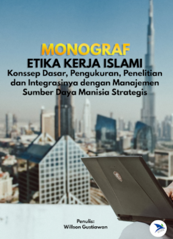 Etika Kerja Islami Konsep Dasar, Pengukuran, Penelitian  dan Integrasinya dengan Manajemen Sumber Daya Manusia Strategis, Penulis     : Willson Gustiawan,  Nuta Media, Yogyakarta Ukuran. 15,5 x 23 Halaman 112 + vi   Cetakan 	: April 2023, ISBN : 978-623-8126-52-1