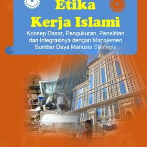 Etika Kerja Islami Konsep Dasar, Pengukuran, Penelitian  dan Integrasinya dengan Manajemen Sumber Daya Manusia Strategis, Penulis       : Willson Gustiawan Editor : Larisa Yohanna, Nuta Media, Yogyakarta Ukuran. 15,5 x 23 Halaman 112 + vi  Cetakan : Juni 2023 ISBN : 978-623-8126-52-1